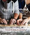 Pondelkový ranný klub varenia: Jedlo, príbehy, sesterstvo - Monday Morning Cooking Club: The Food, the Stories, the Sisterhood