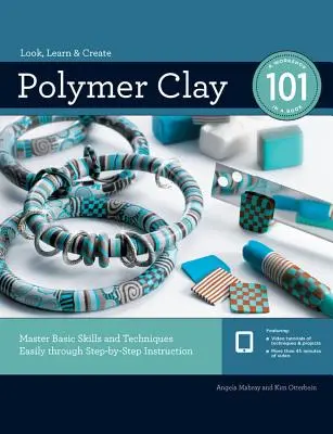 Polymérna hlina 101: Jednoduché zvládnutie základných zručností a techník prostredníctvom inštrukcií krok za krokom - Polymer Clay 101: Master Basic Skills and Techniques Easily Through Step-By-Step Instruction