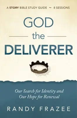 Boh Osloboditeľ Študijná príručka Plus streamované video: Naše hľadanie identity a naša nádej na obnovu - God the Deliverer Study Guide Plus Streaming Video: Our Search for Identity and Our Hope for Renewal