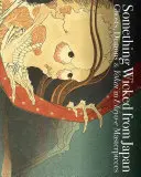 Niečo zlé z Japonska: Prízraky, démoni a yokai v majstrovských dielach Ukiyo-E - Something Wicked from Japan: Ghosts, Demons & Yokai in Ukiyo-E Masterpieces