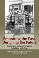 Prijať minulosť, navrhnúť budúcnosť: Autoritárstvo a hospodársky rozvoj v Brazílii za vlády Getulio Vargasa - Embracing the Past, Designing the Future: Authoritarianism and Economic Development in Brazil Under Getulio Vargas