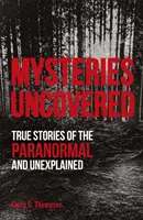 Odhalené záhady - skutočné príbehy o paranormálnych a nevysvetliteľných javoch - Mysteries Uncovered - True Stories of the Paranormal and Unexplained