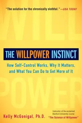 Inštinkt vôle: Ako funguje sebaovládanie, prečo je dôležité a čo môžete urobiť, aby ste ho získali viac - The Willpower Instinct: How Self-Control Works, Why It Matters, and What You Can Do to Get More of It