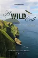 Divoké volanie: Plavba jedného muža za slobodou - A Wild Call: One Man's Voyage in Pursuit of Freedom