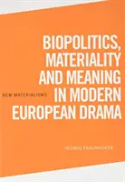 Biopolitika, materialita a význam v modernej európskej dráme - Biopolitics, Materiality and Meaning in Modern European Drama