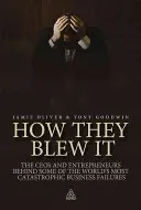 Ako to pokazili: Za najkatastrofálnejšími podnikateľskými neúspechmi na svete stoja generálni riaditelia a podnikatelia - How They Blew It: The CEOs and Entrepreneurs Behind Some of the World's Most Catastrophic Business Failures