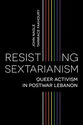 Odolávanie sektárstvu: Queer aktivizmus v povojnovom Libanone - Resisting Sectarianism: Queer Activism in Postwar Lebanon