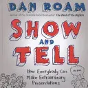 Ukáž a povedz - Ako môže každý robiť výnimočné prezentácie - Show and Tell - How Everybody Can Make Extraordinary Presentations