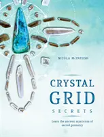 Tajomstvá kryštálovej siete: Naučte sa starobylú mystiku posvätnej geometrie - Crystal Grid Secrets: Learn the Ancient Mysticism of Sacred Geometry