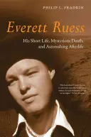 Everett Ruess: jeho krátky život, záhadná smrť a úžasný posmrtný život - Everett Ruess: His Short Life, Mysterious Death, and Astonishing Afterlife