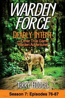 Warden Force: Vražedné úmysly a ďalšie dobrodružstvá správcu lovnej zveri: Epizódy 76 - 87 - Warden Force: Deadly Intent and Other True Game Warden Adventures: Episodes 76 - 87
