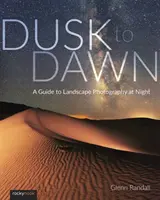 Od súmraku do úsvitu: Sprievodca nočnou krajinárskou fotografiou - Dusk to Dawn: A Guide to Landscape Photography at Night