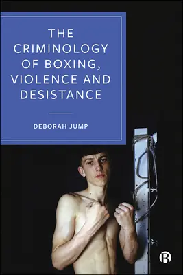 Kriminológia boxu, násilia a desistencie - The Criminology of Boxing, Violence and Desistance