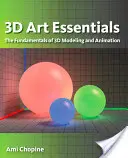 Základy 3D umenia: Základy 3D modelovania, textúrovania a animácie - 3D Art Essentials: The Fundamentals of 3D Modeling, Texturing, and Animation