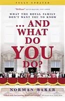 ...a čo robíte?: Čo kráľovská rodina nechce, aby ste vedeli - ...and What Do You Do?: What the Royal Family Don't Want You to Know