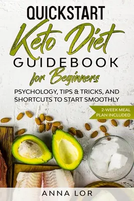Príručka QuickStart Keto diéta pre začiatočníkov: Psychológia, tipy a triky a skratky na hladký začiatok - 2-týždňový plán stravovania v cene - QuickStart Keto Diet Guidebook for Beginners: Psychology, Tips & Tricks, And Shortcuts to Start Smoothly - 2-Week Meal Plan Included
