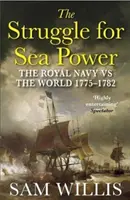 Boj o námornú moc - Kráľovské námorníctvo proti svetu, 1775-1782 (Willis Dr. Sam (Autor)) - Struggle for Sea Power - The Royal Navy vs the World, 1775-1782 (Willis Dr Sam (Author))