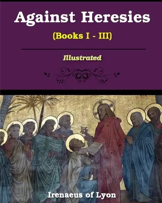 Proti kacírstvu (knihy I-III) - Against Heresies (Books I-III)