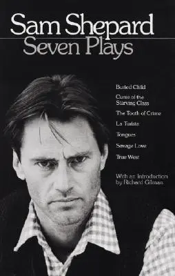 Sam Shepard: Sedem hier: Pochované dieťa, Prekliatie hladujúcej triedy, Zub zločinu, Turista, Jazyky, Divoká láska, Pravý západ - Sam Shepard: Seven Plays: Buried Child, Curse of the Starving Class, the Tooth of Crime, La Turista, Tongues, Savage Love, True West