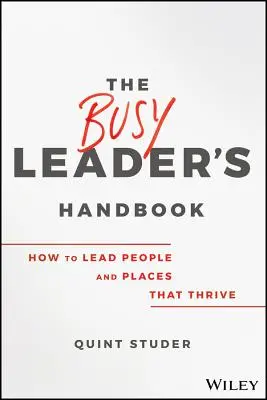 Príručka zaneprázdneného vedúceho: Ako viesť ľudí a miesta, ktorým sa darí - The Busy Leader's Handbook: How to Lead People and Places That Thrive