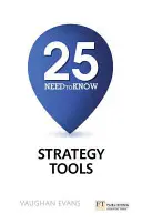 25 potrebných strategických nástrojov - 25 potrebných strategických nástrojov - 25 Need-To-Know Strategy Tools - 25 Need-To-Know Strategy Tools