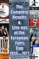 Kompletné výsledky a zostavy Európskeho pohára víťazov pohárov 1955-1971 - Complete Results and Line-ups of the European Fairs Cup 1955-1971
