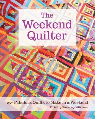 The Weekend Quilter: 25+ Fabulous Quilts to Make in a Weekend