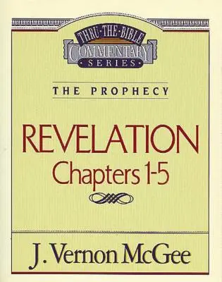 Thru the Bible Vol. 58: The Prophecy (Revelation 1-5), 58