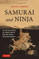 Samurajovia a nindžovia: Skutočný príbeh japonského mýtu o bojovníkoch, ktorý rúca mystiku bušidó - Samurai and Ninja: The Real Story Behind the Japanese Warrior Myth That Shatters the Bushido Mystique