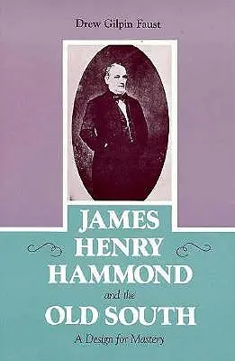 James Henry Hammond a starý Juh: Dizajn pre majstrovstvo - James Henry Hammond and the Old South: A Design for Mastery