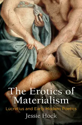 Erotika materializmu: Lucretius a poetika raného novoveku - The Erotics of Materialism: Lucretius and Early Modern Poetics