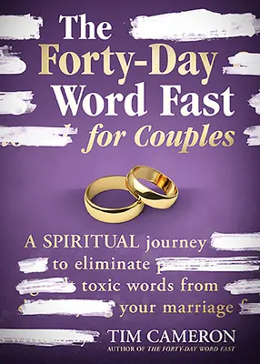 Štyridsaťdňový slovný pôst pre páry: Duchovná cesta za odstránením toxických slov z vášho manželstva - The Forty-Day Word Fast for Couples: A Spiritual Journey to Eliminate Toxic Words from Your Marriage