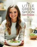 Malá zelená lyžička: Vychutnajte si zdravú domácu kuchyňu, o ktorú sa môžete podeliť a vychutnať si ju - The Little Green Spoon: Deliciously Healthy Home-Cooking to Share and Enjoy