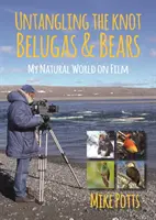 Rozpletenie uzla, Belugy a medvede: Prírodný svet na filmovom plátne - Untangling the Knot, Belugas and Bears: My Natural World on Film