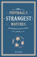 Najpodivnejšie futbalové zápasy - Mimoriadne, ale pravdivé príbehy z viac ako storočia futbalu - Football's Strangest Matches - Extraordinary but true stories from over a century of football