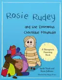 Rosie Rudey a obrovská čokoládová hora: Príbeh o hlade, prejedaní sa a používaní jedla na útechu - Rosie Rudey and the Enormous Chocolate Mountain: A Story about Hunger, Overeating and Using Food for Comfort