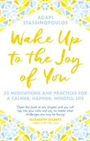 Prebuďte sa do radosti zo seba - 52 meditácií a cvičení pre pokojnejší, šťastnejší a vedomý život - Wake Up To The Joy Of You - 52 Meditations And Practices For A Calmer, Happier, Mindful Life