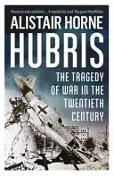 Pýcha - tragédia vojny v dvadsiatom storočí - Hubris - The Tragedy of War in the Twentieth Century