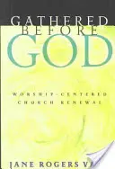 Zhromaždení pred Bohom: Obnova cirkvi zameraná na bohoslužbu - Gathered Before God: Worship-Centered Church Renewal