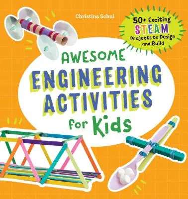 Úžasné technické aktivity pre deti: 50+ vzrušujúcich STEAM projektov na navrhovanie a stavbu - Awesome Engineering Activities for Kids: 50+ Exciting STEAM Projects to Design and Build