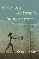 Šprt, plachý a spoločensky nevhodný: A User Guide to an Asperger Life (Používateľská príručka pre život s Aspergerom) - Nerdy, Shy, and Socially Inappropriate: A User Guide to an Asperger Life