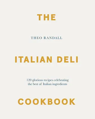 Talianska kuchárska kniha: Kuchyňa Deli: 100 úžasných receptov na oslavu najlepších talianskych ingrediencií - The Italian Deli Cookbook: 100 Glorious Recipes Celebrating the Best of Italian Ingredients