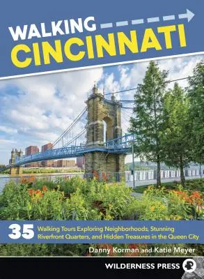 Prechádzka Cincinnati: Cincinnati: 35 peších túr po historických štvrtiach, úžasných nábrežných štvrtiach a skrytých pokladoch v kráľovnej Cincinnati - Walking Cincinnati: 35 Walking Tours Exploring Historic Neighborhoods, Stunning Riverfront Quarters, and Hidden Treasures in the Queen Cit