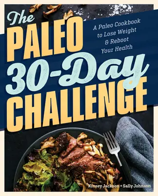 Paleo 30-dňová výzva: Paleo kuchárska kniha na chudnutie a reštart zdravia - The Paleo 30-Day Challenge: A Paleo Cookbook to Lose Weight and Reboot Your Health