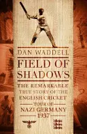 Pole tieňov - Anglické kriketové turné v nacistickom Nemecku 1937 - Field of Shadows - The English Cricket Tour of Nazi Germany 1937