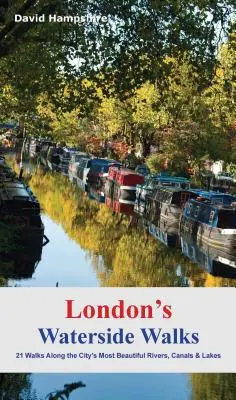 Londýnske prechádzky popri vode: 21 prechádzok pozdĺž najkrajších riek a kanálov v meste - London's Waterside Walks: 21 Walks Along the City's Most Beautiful Rivers and Canals