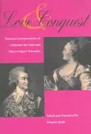 Láska a dobývanie: Osobná korešpondencia Kataríny Veľkej a kniežaťa Grigorija Potemkina - Love and Conquest: Personal Correspondence of Catherine the Great and Prince Grigory Potemkin