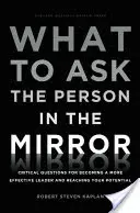 Na čo sa opýtať osoby v zrkadle: Kritické otázky, ako sa stať efektívnejším lídrom a dosiahnuť svoj potenciál - What to Ask the Person in the Mirror: Critical Questions for Becoming a More Effective Leader and Reaching Your Potential