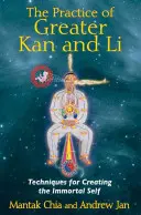 Cvičenie väčšieho Kan a Li: Techniky na vytvorenie nesmrteľného Ja - The Practice of Greater Kan and Li: Techniques for Creating the Immortal Self