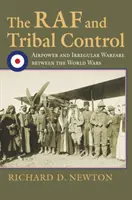RAF a kmeňová kontrola: Vzdušné sily a neregulárna vojna medzi svetovými vojnami - The RAF and Tribal Control: Airpower and Irregular Warfare Between the World Wars